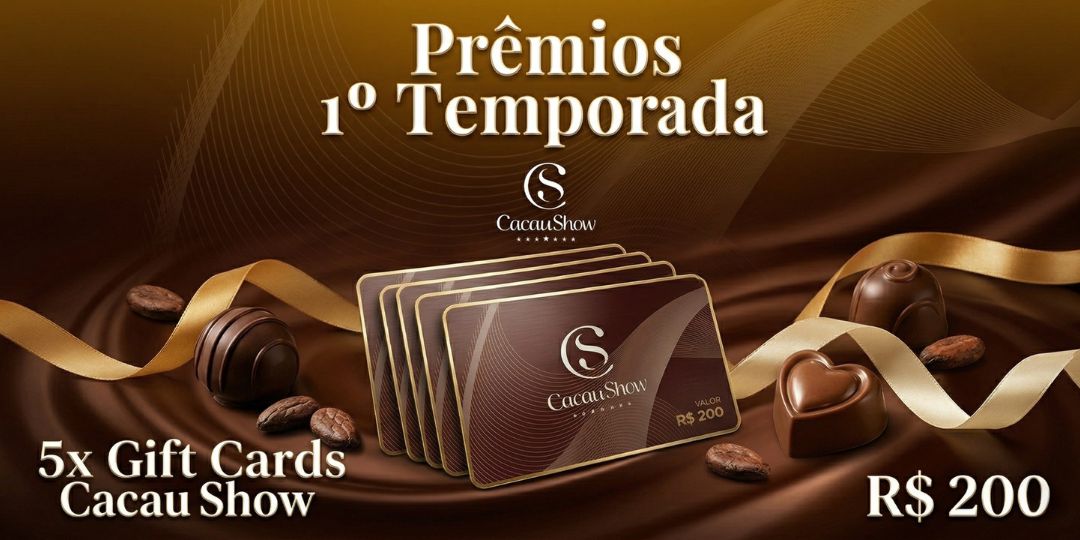 Prêmios 1ª Temporada — 5 Gift Cards Cacau Show de R$200